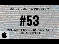 Daily Coding Problem - Problem 53 Implement Queue using Stacks