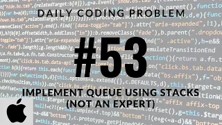 Daily Coding Problem - Problem 53 Implement Queue using Stacks