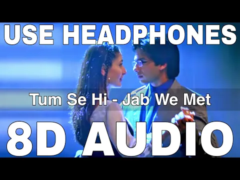 Download MP3 Tum Se Hi (8D Audio) || Jab We Met || Mohit Chauhan || Pritam || Shahid Kapoor, Kareena Kapoor