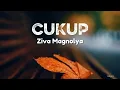 CUKUP - Ziva Magnolya || Lirik