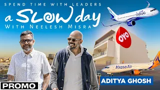 A Slow Day with Neelesh Misra | Aditya Ghosh | Akasa Air | Indigo | OYO