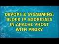 DevOps SysAdmins Block IP addresses in Apache VHost with proxy