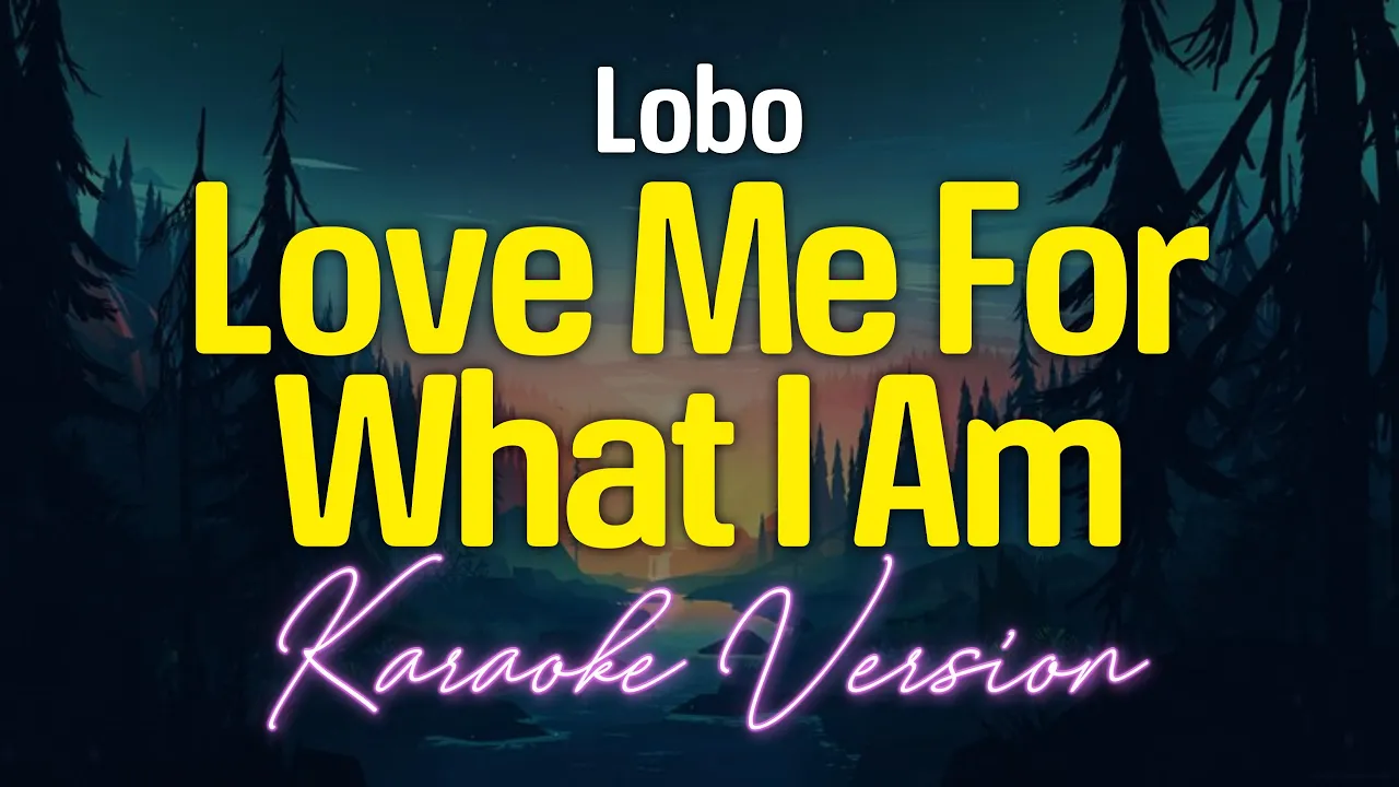 LOVE ME FOR WHAT I AM - Lobo (KARAOKE Version) LOVE ME FOR WHAT I AM - Lobo (KARAOKE Version)