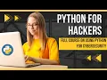 Python for Hackers Full Course on Using Python for Cybersecurity