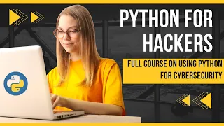 Python for Hackers Full Course on Using Python for Cybersecurity