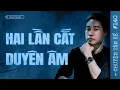 Download Lagu HAI LẦN CẮT DUYÊN ÂM | Cắt không xong - Sống không yên | Chuyện Tâm Linh Tâm Kể
