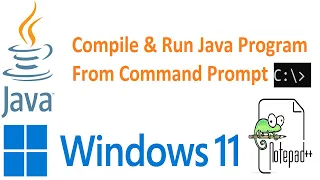How to compile and run java program from command prompt code written in notepad in Windows 11