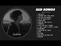 Lagu Slowed Sad Songs (𝙨𝙡𝙤𝙬𝙚𝙙 + 𝙧𝙚𝙫𝙚𝙧𝙗) - Sad Love Songs for Broken Hearts - Sad Songs for Sad People