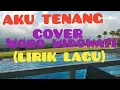 Lagu AKU TENANG (COVER WORO WIDOWATI) LIRIK LAGU