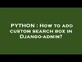 PYTHON How to add custom search box in Django-admin