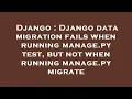 Django Django data migration fails when running manage py test but not when running manage py mig