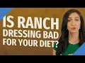 Is ranch dressing bad for your diet