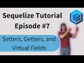 Sequelize Tutorial Episode 7 - Setters Getters and Virtual Fields