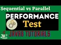 Performance Test - Sequential Stream vs Parallel Streams in Java8 Sequential and Parallel Streams