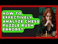 How To Effectively Analyze Chess Puzzle Rush Errors - The Chess Codex