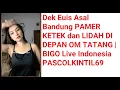 Dek Euis Asal Bandung PAMER KETEK dan LIDAH DI DEPAN OM TATANG | BIGO Live Indonesia PASCOLKINTIL69