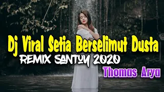 Download Dj Viral SETIA BERSELIMUT DUSTA - Thomas Arya || Remix Santuy 2020 MP3