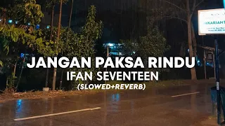 ifan seventeen jangan paksa rindu beda slowed reverb 