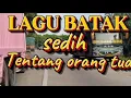 Download Lagu LAGU BATAK,,|| SEDIH TERINGAT KEPADA ORANG TUA.DIMASA SILAM.