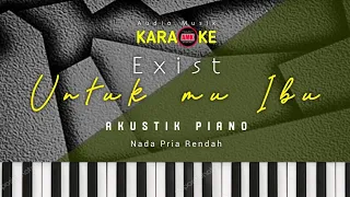 Download KARAOKE || UNTUKMU IBU || EXIST || AKUSTIK PIANO || NADA PRIA RENDAH (EMinor) MP3