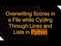 Overwriting Scores in a File while Cycling Through Lines and Lists in Python