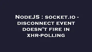 NodeJS socket io - disconnect event doesn t fire in xhr-polling