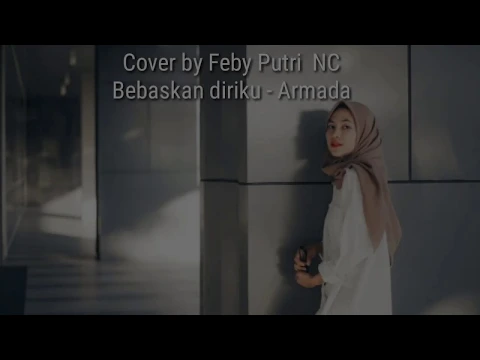 Download MP3 Armada - Bebaskan diriku | Cover by Feby Putri NC | Lagu sedih menyentuh hati/ heart touching