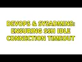 DevOps SysAdmins Ensuring SSH Idle Connection TimeOut