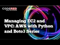 Managing EC2 And VPC AWS With Python And Boto3 Series - Course Overview