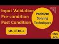 INPUT Validation PRE Condition POST Condition Problem solving Techniques BCA AICTE MDU BCA