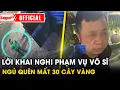 Download Lagu Lời khai nghi phạm vụ võ sĩ trình báo mất 30 cây vàng khi ngủ quên qua đêm trên ô tô | Tin SaigonTV