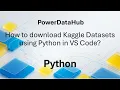 How to download Kaggle Datasets using Python in VS Code
