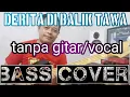 Download Lagu DERITA DI BALIK TAWA_TANPA GITAR/VOCAL_BASS COVER_BACKING TRACK