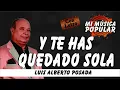 Y Te Has Quedado Sola - Luis Alberto Posada - Con Letra (Video Lyric)