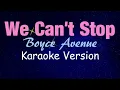 Download Lagu Miley Cyrus - WE CAN'T STOP - Boyce Avenue Version (KARAOKE)