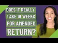 Does it really take 16 weeks for amended return