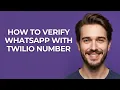 How to Verify Whatsapp with Twilio Number - GUIDE