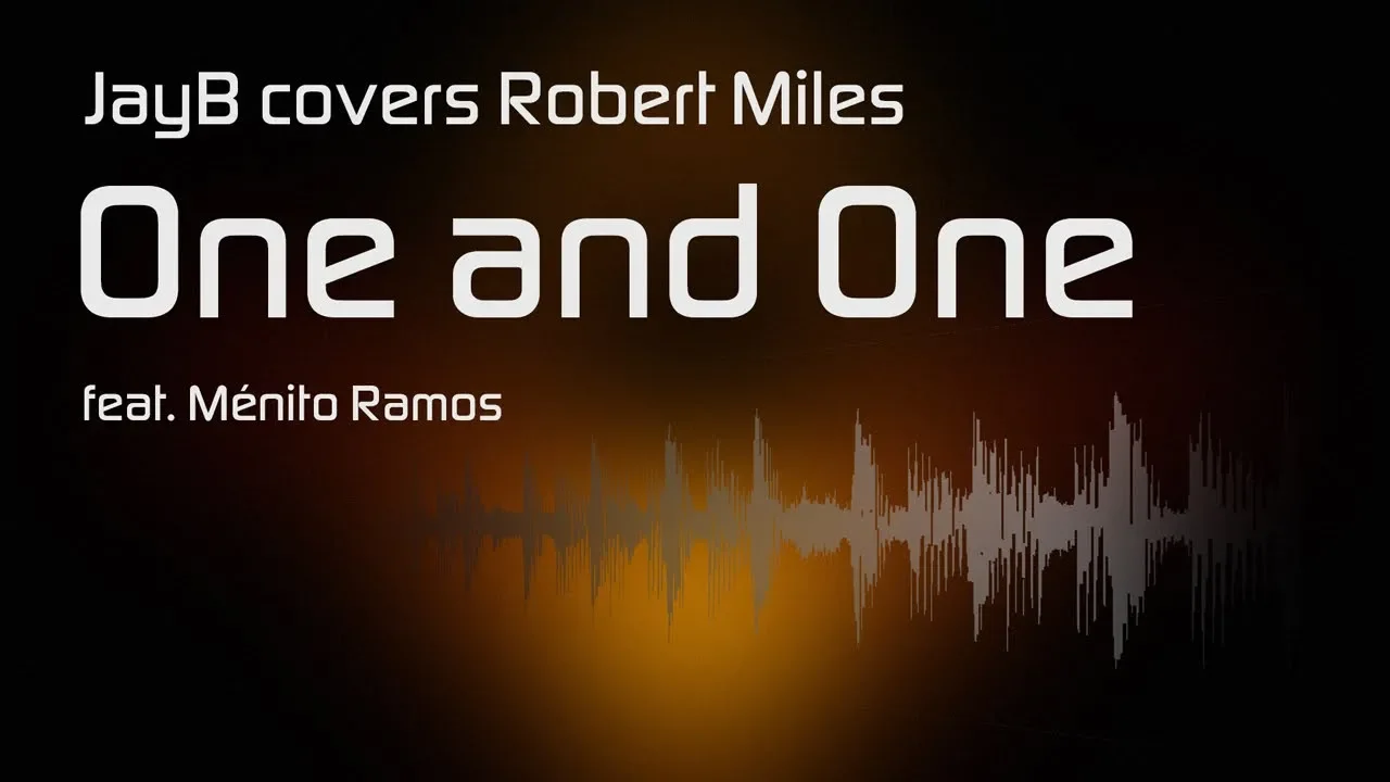 JayB covers: Robert Miles - One and One (feat. Ménito Ramos) [Lyrics Video]