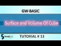 SURFACE AND VOLUME OF CUBE GW-Basic Tutorial 13