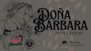 NOVELA DOÑA BÁRBARA Capítulo 16 