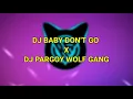 Download Lagu DJ BABY DONT GO X DJ PARGOY WOLF GANG