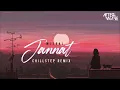 MITRAZ - Jannat (Chillstep Mix) |  Emotional Mashup 2024