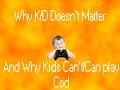 COD Ghosts Commentary - Why KD Doesn t Matter and Why Kids t play COD