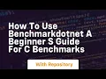 how to use benchmarkdotnet a beginner s guide for c benchmarks