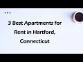 3 Best Apartments for Rent in Hartford Connecticut Rental Properties