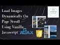 Load Images Dynamically on Page Scroll using Vanilla Javascipt AJAX