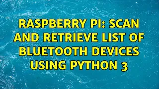 Raspberry Pi Scan and Retrieve List of Bluetooth Devices Using Python 3