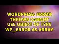 Wordpress Error thrown Cannot use object of type WP - Error as array