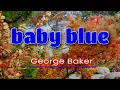 Download Lagu BABY BLUE [ karaoke version ] popularized by GEORGE BAKER