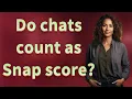 Do chats count as Snap score